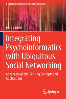 Integrating Psychoinformatics with Ubiquitous Social Networking: Advanced Mobile-Sensing Concepts and Applications - Beierle, Felix