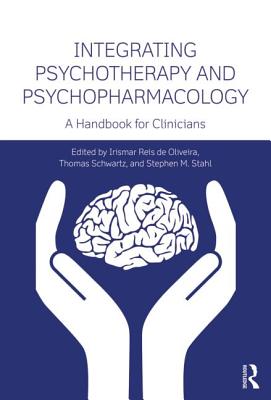 Integrating Psychotherapy and Psychopharmacology: A Handbook for Clinicians - de Oliveira, Irismar Reis (Editor), and Schwartz, Thomas (Editor), and Stahl, Stephen M (Editor)