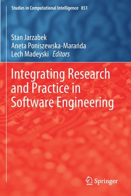 Integrating Research and Practice in Software Engineering - Jarzabek, Stan (Editor), and Poniszewska-Mara da, Aneta (Editor), and Madeyski, Lech (Editor)