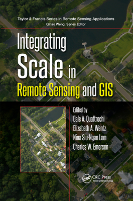 Integrating Scale in Remote Sensing and GIS - Quattrochi, Dale A (Editor), and Wentz, Elizabeth (Editor), and Lam, Nina Siu-Ngan (Editor)