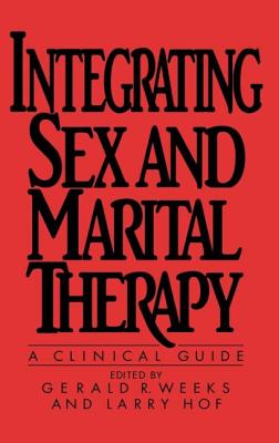 Integrating Sex and Marital Therapy - Weeks, and Weeks Gerald, R, and Hof, Larry M DIV (Editor)