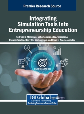 Integrating Simulation Tools Into Entrepreneurship Education - Masouras, Andreas N (Editor), and Anastasiadou, Sofia (Editor), and Deirmentzoglou, Georgios A (Editor)