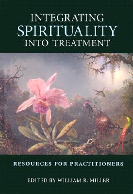 Integrating Spirituality Into Treatment: Resources for Practitioners - Miller, William R (Editor)