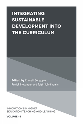 Integrating Sustainable Development Into the Curriculum - SenGupta, Enakshi (Editor), and Blessinger, Patrick (Editor), and Yamin, Taisir Subhi (Editor)