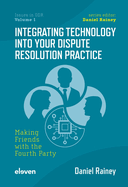 Integrating Technology into Your Dispute Resolution Practice: Making Friends with the Fourth Party