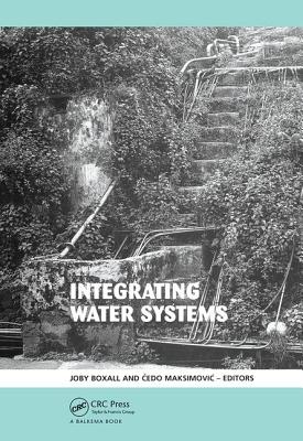 Integrating Water Systems: Proceedings of the Tenth International Conference on Computing and Control in the Water Industry 2009 - Boxall, Joby (Editor), and Maksimovic, Cedo (Editor)