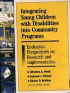 Integrating Young Children with Disabilities Into Community Programs: Ecological Perspectives on Research and Implementation - Peck, Charles A (Editor), and Bricker, Diane D (Editor), and Odom, Samuel L (Editor)