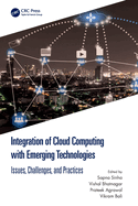 Integration of Cloud Computing with Emerging Technologies: Issues, Challenges, and Practices