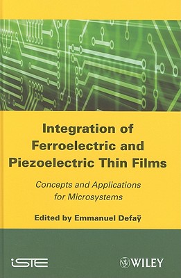 Integration of Ferroelectric and Piezoelectric Thin Films: Concepts and Applications for Microsystems - Defay, Emmanuel (Editor)