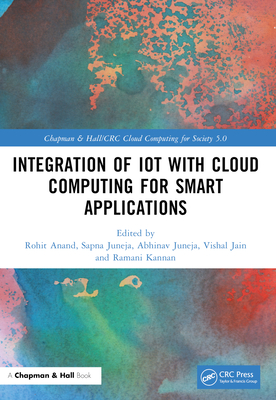 Integration of IoT with Cloud Computing for Smart Applications - Anand, Rohit (Editor), and Juneja, Sapna (Editor), and Juneja, Abhinav (Editor)