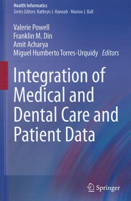 Integration of Medical and Dental Care and Patient Data - Powell, Valerie (Editor), and Din, Franklin M. (Editor), and Acharya, Amit (Editor)