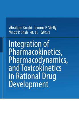 Integration of Pharmacokinetics, Pharmacodynamics, and Toxicokinetics in Rational Drug Development - Yacobi, A. (Editor), and Skelly, J.P. (Editor), and Shah, Vinod P. (Editor)