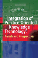 Integration of Practice-Oriented Knowledge Technology: Trends and Prospectives