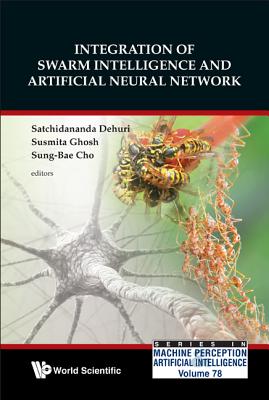 Integration Of Swarm Intelligence And Artificial Neural Network - Dehuri, Satchidananda (Editor), and Ghosh, Susmita (Editor), and Cho, Sung-bae (Editor)
