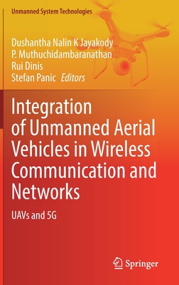 Integration of Unmanned Aerial Vehicles in Wireless Communication and Networks: UAVs and 5G - Jayakody, Dushantha Nalin K (Editor), and Muthuchidambaranathan, P. (Editor), and Dinis, Rui (Editor)