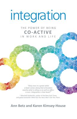 Integration: The Power of Being Co-Active in Work and Life - Betz, Ann, and Kimsey-House, Karen