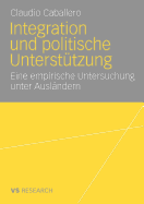 Integration Und Politische Unterstutzung: Eine Empirische Untersuchung Unter Auslandern