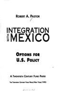 Integration with Mexico: Options for U.S. Policy