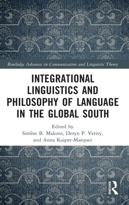Integrational Linguistics and Philosophy of Language in the Global South - Makoni, Sinfree B (Editor), and Verity, Deryn P (Editor), and Kaiper-Marquez, Anna (Editor)