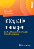 Integrativ Managen: Ein Modell F?r Eine Effektive Praxis Der Unternehmensf?hrung