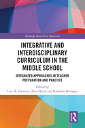 Integrative and Interdisciplinary Curriculum in the Middle School: Integrated Approaches in Teacher Preparation and Practice
