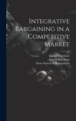 Integrative Bargaining in a Competitive Market - Bazerman, Max H, and Sloan School of Management (Creator), and Magliozzi, Thomas