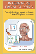 Integrative Facial Cupping: Drenaje Linftico Y Protocolos de Face-Lifting Con Ventosas