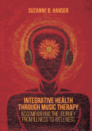 Integrative Health Through Music Therapy: Accompanying the Journey from Illness to Wellness