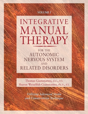 Integrative Manual Therapy for the Autonomic Nervous System and Related Disorder - Giammatteo, Sharon, and Giammatteo, Thomas