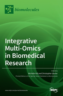 Integrative Multi-Omics in Biomedical Research - Hill, Michelle (Guest editor), and Gerner, Christopher (Guest editor)