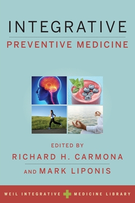 Integrative Preventive Medicine - Carmona, Richard H (Editor), and Liponis, Mark (Editor)