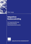 Integratives Kostencontrolling: Zur Zusammenfhrung Kontrollorientierter Koordinationsinstrumente