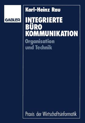 Integrierte B?rokommunikation: Organisation Und Technik - Rau, Karl-Heinz, and Stickel, Eberhard (Editor)