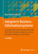 Integrierte Business-Informationssysteme: Vernetzte Unternehmensprozesskette Erp, Scm, Crm, Bi, Big Data Analytics, Und Wie K?nstliche Intelligenz Sie Beeinflusst