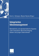 Integriertes Ideenmanagement: Betriebliche Und Uberbetriebliche Aspekte Unter Besonderer Berucksichtigung Kleiner Und Junger Unternehmen