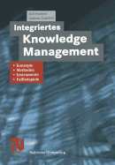 Integriertes Knowledge Management: Konzepte, Methoden, Instrumente Und Fallbeispiele