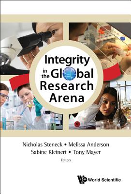 Integrity in the Global Research Arena - Steneck, Nicholas H (Editor), and Mayer, Tony (Editor), and Anderson, Melissa S (Editor)