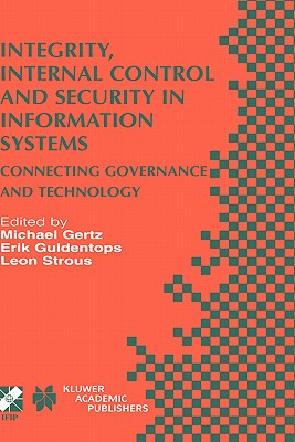 Integrity, Internal Control and Security in Information Systems: Connecting Governance and Technology - Gertz, Michael (Editor), and Guldentops, Erik (Editor), and Strous, Leon A M (Editor)