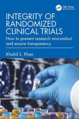 Integrity of Randomized Clinical Trials: How to prevent research misconduct and ensure transparency - Khan, Khalid S