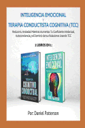 Inteligencia Emocional y Terapia Conductista Cognitiva (TCC): 2 libros en 1-Reduce tu Ansiedad Mientras Aumentas Tu Coeficiente Intelectual, Autoconciencia