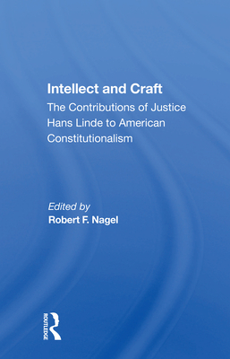 Intellect and Craft: The Contributions of Justice Hans Linde to American Constitutionalism - Nagel, Robert F