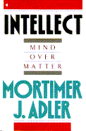 Intellect Mind Over Matter - Adler, Mortimer Jerome, and Adler, Curtis