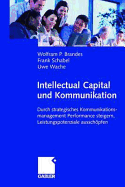 Intellectual Capital und Kommunikation: Durch strategisches Kommunikationsmanagement Performance steigern, Leistungspotenziale ausschpfen