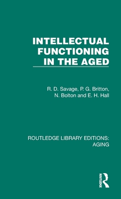 Intellectual Functioning in the Aged - Savage, R D, and Britton, P G, and Bolton, N