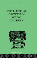 Intellectual Growth in Young Children: With an Appendix on Children's "Why" Questions by Nathan Isaacs