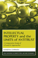 Intellectual Property and the Limits of Antitrust: A Comparative Study of Us and Eu Approaches: A Comparative Study of Us and Eu Approaches