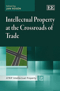 Intellectual Property at the Crossroads of Trade - Rosn, Jan (Editor)