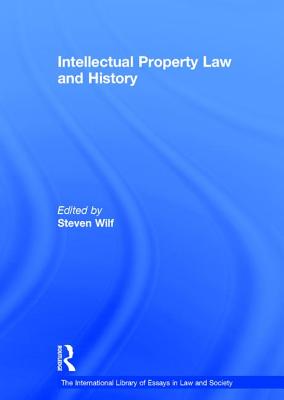 Intellectual Property Law and History - Wilf, Steven (Editor)