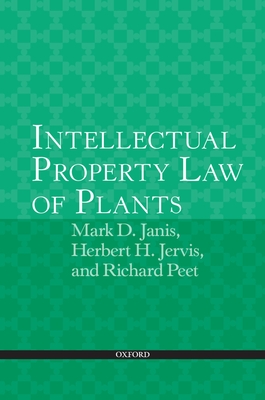 Intellectual Property Law of Plants - Janis, Mark D., and Jervis, Herbert H., and Peet, Richard C.