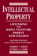 Intellectual Property: Licensing and Joint Venture Profit Strategies 2003 Cumulative Supplement - Smith, Gordon V, and Parr, Russell L